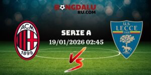 Nhận Định Kèo Nhà Cái – Ac Milan Vs Lecce 19/01/2026